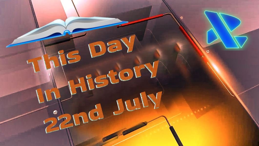 22 जुलाई: एक तारीख, हज़ारों अविस्मरणीय पल– जानिए कब और कैसे बदल गई दुनिया